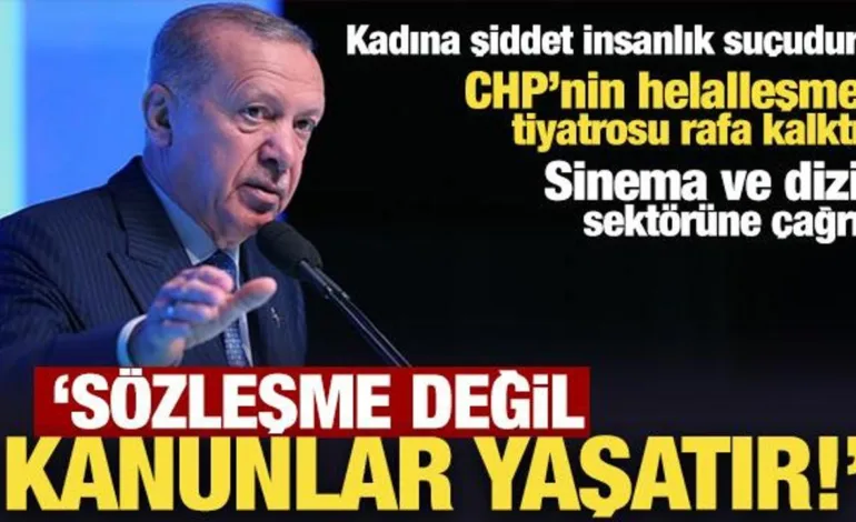 Erdoğan’dan çok sert tepki: Sözleşme değil, kanunlar yaşatır!